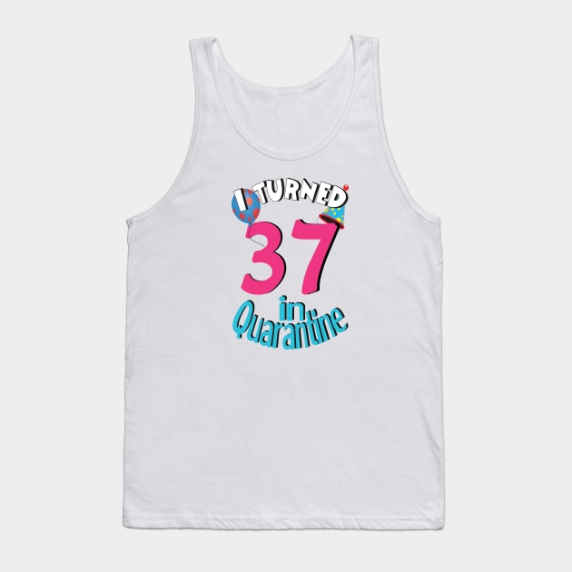 I turned 37 in quarantined Tank Top by bratshirt